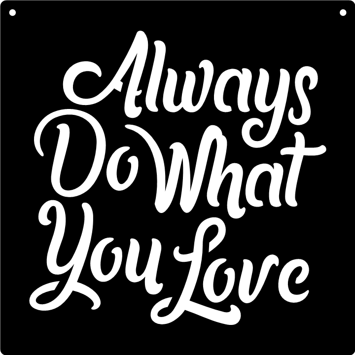"Always Do What You Love" - Metal Sign
