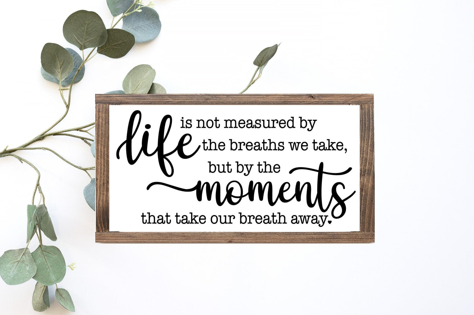 Life Is Not Measured By The Breaths We Take But By The Moments That